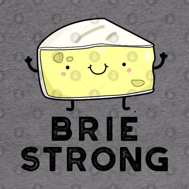 Brie Strong Positive Cheese Pun by punnybone